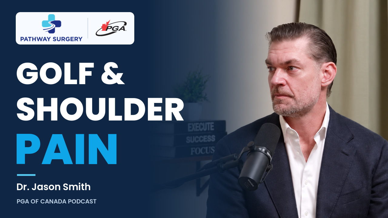 Golf and Shoulder Pain with Dr. Jason Smith, a Pathway Surgery and PGA of Canada podcast